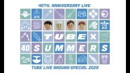 TUBE　LIVE　AROUND　SPECIAL　2025　TUBE　×　40…